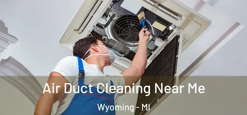 Air Duct Cleaning Near Me Wyoming - MI