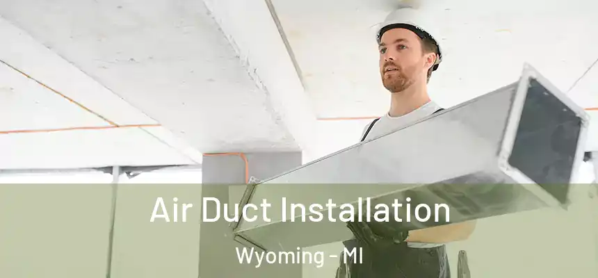 Air Duct Installation Wyoming - MI