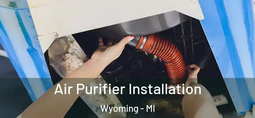  Air Purifier Installation Wyoming - MI