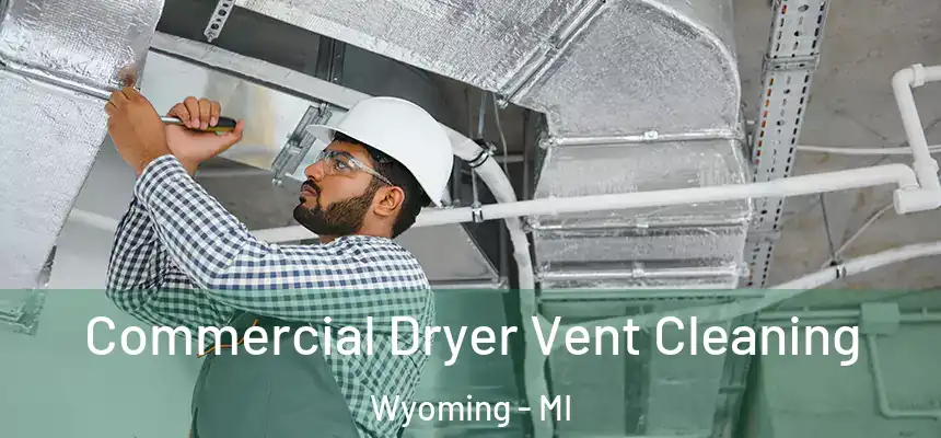 Commercial Dryer Vent Cleaning Wyoming - MI