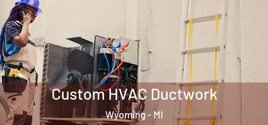  Custom HVAC Ductwork Wyoming - MI