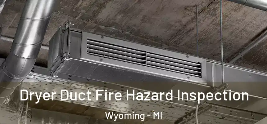 Dryer Duct Fire Hazard Inspection Wyoming - MI