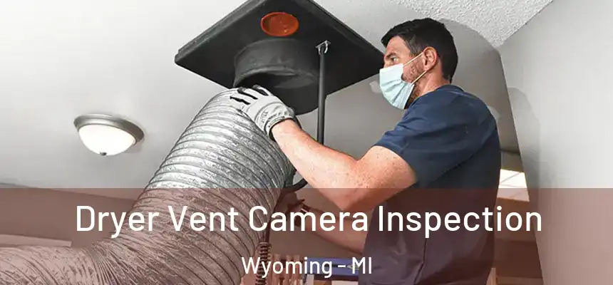 Dryer Vent Camera Inspection Wyoming - MI