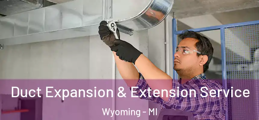  Duct Expansion & Extension Service Wyoming - MI