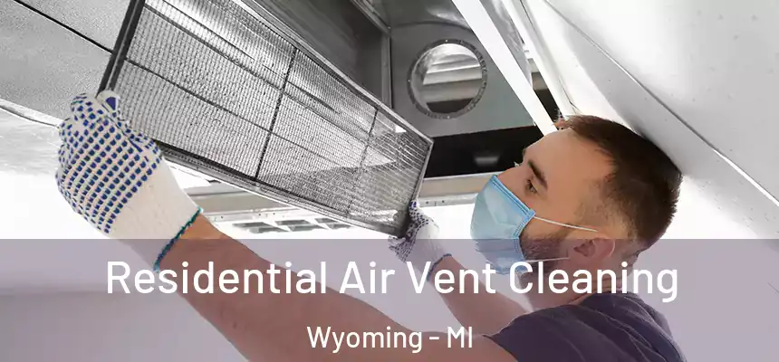 Residential Air Vent Cleaning Wyoming - MI