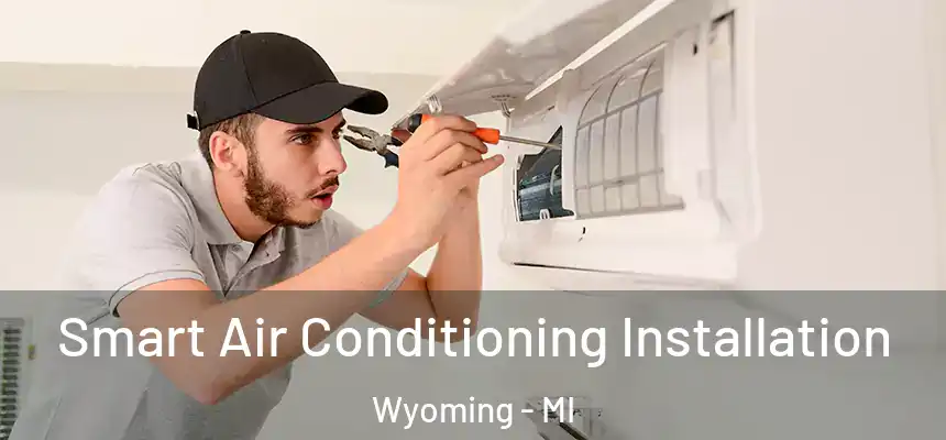 Smart Air Conditioning Installation Wyoming - MI
