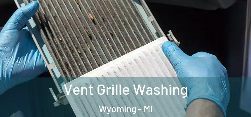 Vent Grille Washing Wyoming - MI
