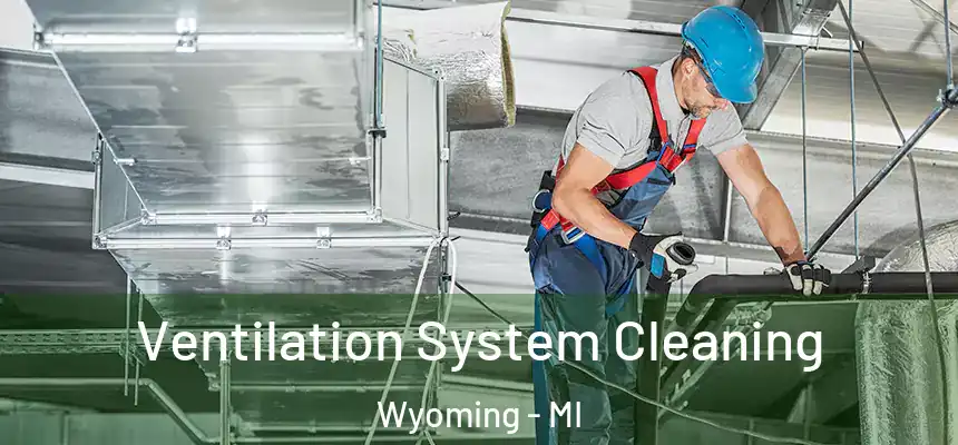 Ventilation System Cleaning Wyoming - MI