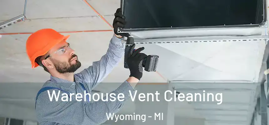 Warehouse Vent Cleaning Wyoming - MI